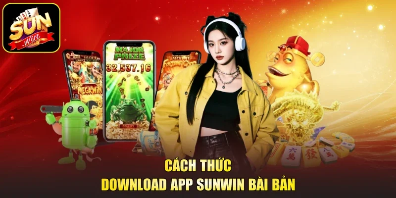 Cách thức download app Sunwin bài bản