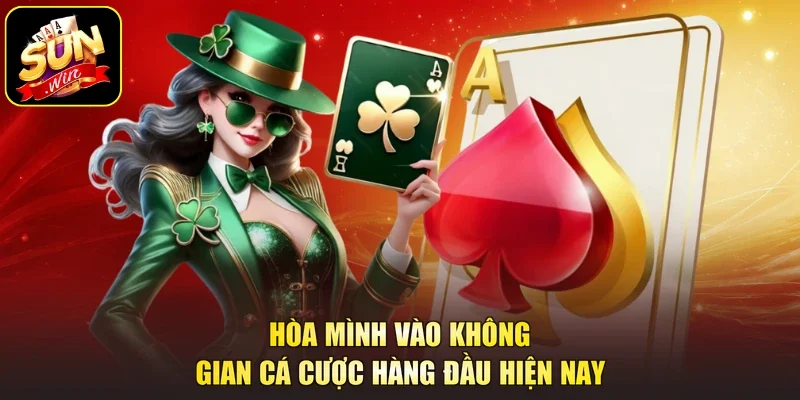 Hòa mình vào không gian cá cược hàng đầu hiện nay