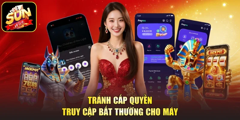 Tránh cấp quyền truy cập bất thường cho máy